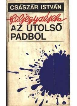 Császár István - Feljegyzések az utolsó padból Császár István - Feljegyzések az utolsó padból, Budapest 1973 antikvár könyv