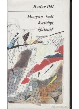 Bodor Pál - Hogyan kell kastélyt építeni? Bodor Pál - Hogyan kell kastélyt építeni?, Budapest 1989 antikvár könyv