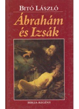 Bitó László - Ábrahám és Izsák Bitó László - Ábrahám és Izsák, Budapest 1998 antikvár könyv