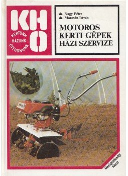 Nagy Péter, Marosán István - Motoros kerti gépek házi szervize, Budapest 1987 antikvár könyv