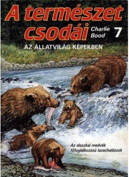 Bood, Charlie - A természet csodái 7. Bood, Charlie - A természet csodái 7., Budapest 1992 antikvár könyv