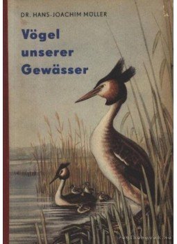 Müller, Dr. Hans-Joachim - Vögel unserer Gewasser Müller, Dr. Hans-Joachim - Vögel unserer Gewasser, Berlin 1954 antikvár könyv