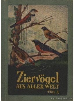 Müller, Helmut - Ziervögel aus aller Welt Teil II. Müller, Helmut - Ziervögel aus aller Welt Teil II., Berlin 0 antikvár könyv
