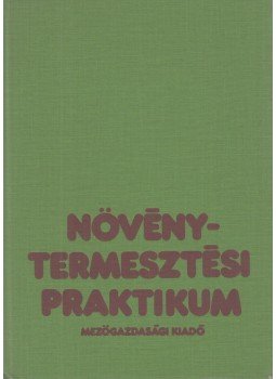 Kováts András - Növénytermesztési praktikum Kováts András - Növénytermesztési praktikum, Budapest 1981 antikvár könyv