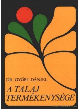Győri Dániel - A talaj termékenysége Győri Dániel - A talaj termékenysége, Budapest 1984 antikvár könyv