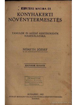 Németh József - Konyhakerti növénytermesztés Németh József - Konyhakerti növénytermesztés, Budapest 1922 antikvár könyv