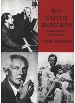 Bónis Ferenc - Így láttuk Bartókot Bónis Ferenc - Így láttuk Bartókot, Budapest 1981 antikvár könyv