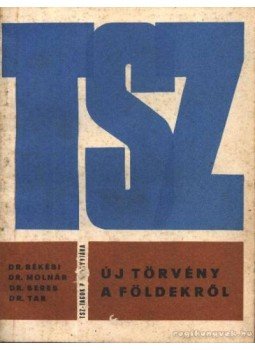 Békési Ferenc dr.- Molnár Imre dr.-Seres Imre dr.- Tar Imre dr. - Új törvény a földekről Békési Ferenc dr.- Molnár Imre dr.-Seres Imre dr.- Tar Imre dr. - Új törvény a földekről, 1968 antikvár könyv