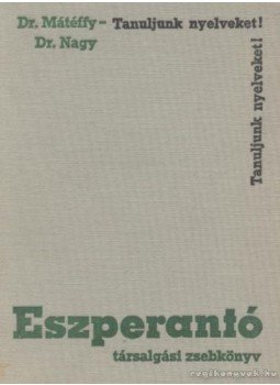 Dr. Mátéffy József, Dr. Nagy István - Eszperantó társalgási zsebkönyv Dr. Mátéffy József, Dr. Nagy István - Eszperantó társalgási zsebkönyv, Budapest 1966 antikvár könyv