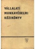 Bernhardt György-Heiszig Béla-Papp Béla - Vállalati munkavédelmi kézikönyv
