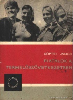 Söptei János - Fiatalok a termelőszövetkezetben Söptei János - Fiatalok a termelőszövetkezetben, 1966 antikvár könyv