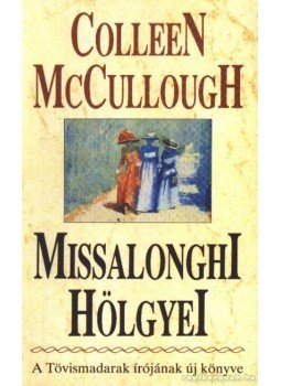 McCullough, Collen - Missalonghi hölgyei McCullough, Collen - Missalonghi hölgyei, Budapest 1992 antikvár könyv