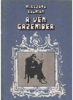 Mikszáth Kálmán - A vén gazember Mikszáth Kálmán - A vén gazember, Kolozsvár 1982 antikvár könyv