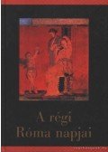 Szepessy Tibor - A régi Róma napjai