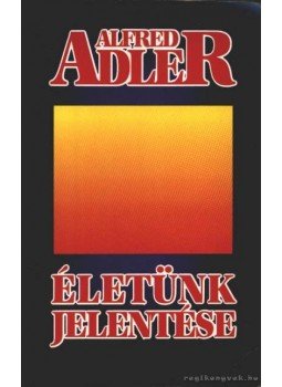 Adler, Alfred - Életünk jelentése Adler, Alfred - Életünk jelentése, Budapest 1997 antikvár könyv