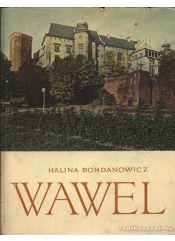 Bohdanowicz, Halina - Wawel Bohdanowicz, Halina - Wawel, Warszawa 1965 antikvár könyv