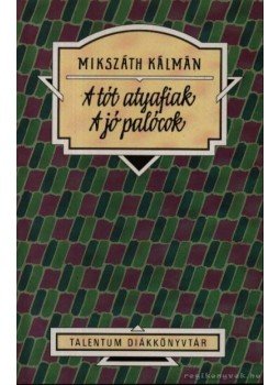Mikszáth Kálmán - A tót atyafiak / A jó palócok Mikszáth Kálmán - A tót atyafiak / A jó palócok, 0 antikvár könyv