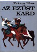 Takács Tibor - Az ezüst kard