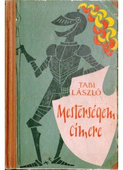 Tabi László - Mesterségem címere Tabi László - Mesterségem címere, Budapest 1958 antikvár könyv