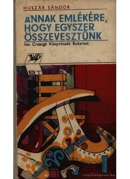 Huszár Sándor - Annak emlékére, hogy egyszer összevesztünk Huszár Sándor - Annak emlékére, hogy egyszer összevesztünk, Bukarest 1973 antikvár könyv