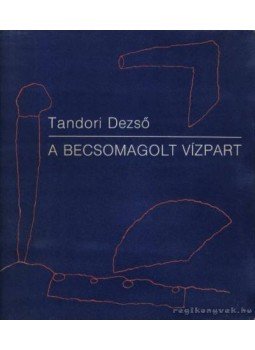 Tandori Dezső - A becsomagolt vízpart Tandori Dezső - A becsomagolt vízpart, Budapest 1987 antikvár könyv
