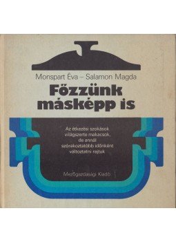 Monspart Éva, Salamon Magda - Főzzünk másképp is Monspart Éva, Salamon Magda - Főzzünk másképp is, Budapest 1984 antikvár könyv