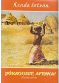 Kende István - Jóreggelt, Afrika!