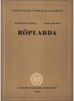Kohonicz József- Abád József - Röplabda Kohonicz József- Abád József - Röplabda, Budapest 1953 antikvár könyv