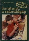 Szikszai Csaba - Barátunk, a számítógép
