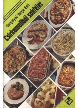 Gergelyné Varga Edit - Csirkemellből sokfélét Gergelyné Varga Edit - Csirkemellből sokfélét, Budapest 1990 antikvár könyv
