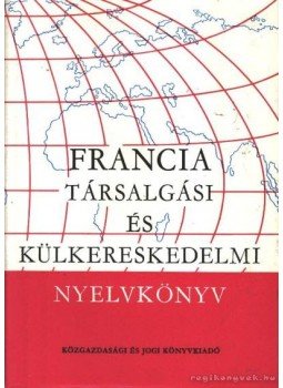 Serény Andor, Farkas Zsuzsa, Mikó Pálné - Francia társalgási és külkerekedelmi nyelvkönyv, Budapest 1974 antikvár könyv