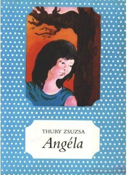 Thury Zsuzsa - Angéla Thury Zsuzsa - Angéla, Budapest 1989 antikvár könyv