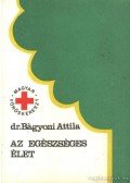 Dr Bágyoni Attila - Az egészséges élet