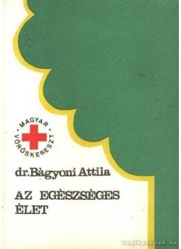 Dr Bágyoni Attila - Az egészséges élet Dr Bágyoni Attila - Az egészséges élet, Budapest 1977 antikvár könyv
