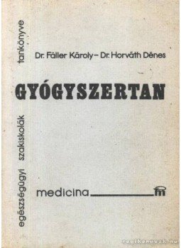 Horváth Dénes, Faller Károly - Gyógyszertan Horváth Dénes, Faller Károly - Gyógyszertan, Budapest 1982 antikvár könyv