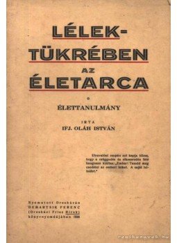 Ifj. Oláh István - Lélektükrében az életarca Ifj. Oláh István - Lélektükrében az életarca, 1936 antikvár könyv