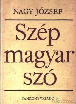 Nagy József - Szép magyar szó Nagy József - Szép magyar szó, Budapest 1967 antikvár könyv