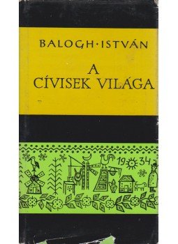 Balogh István - A cívisek világa Balogh István - A cívisek világa, Budapest 1973 antikvár könyv