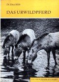 Mohr, Erna Dr. - Das Urwildpferd