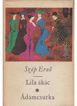 Szép Ernő - Lila ákác / Ádámcsutka Szép Ernő - Lila ákác / Ádámcsutka, Budapest 1967 antikvár könyv