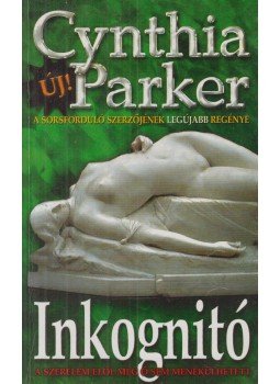 Cynthia Parker - Inkognitó Cynthia Parker - Inkognitó, Kecskemét 2005 antikvár könyv