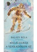 Balázs Béla - Halálugrás a szakadékon át