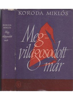 Koroda Miklós - Megvilágosodott már Koroda Miklós - Megvilágosodott már, Budapest 1963 antikvár könyv