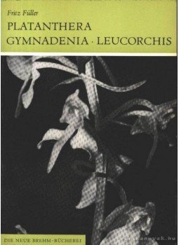 Füller, Fritz - Platanthera, Gymnadenia, Leucorchis (Sarkvirág, Bibircsvirág, Kis fehérorchidea) Füller, Fritz - Platanthera, Gymnadenia, Leucorchis (Sarkvirág, Bibircsvirág, Kis fehérorchidea), 1969 antikvár könyv