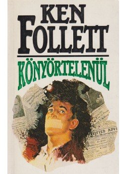 Ken Follett - Könyörtelenül Ken Follett - Könyörtelenül, Budapest 1991 antikvár könyv