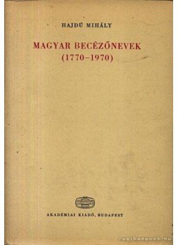 Hajdú Mihály - Magyar becézőnevek (1770-1970) Hajdú Mihály - Magyar becézőnevek (1770-1970), Budapest 1974 antikvár könyv