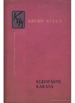 Krúdy Gyula - Kleofásné Kakasa Krúdy Gyula - Kleofásné Kakasa, Bukarest 1962 antikvár könyv