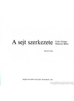 Csaba György, Madarász Bálint - A sejt szerkezete Csaba György, Madarász Bálint - A sejt szerkezete, Budapest 1986 antikvár könyv
