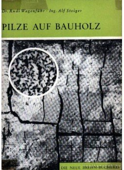 Wagenführ, Rudi, Steiger, Ing. Alf - Pilze auf Bauholz (Gombák a fakérgen) Wagenführ, Rudi, Steiger, Ing. Alf - Pilze auf Bauholz (Gombák a fakérgen), 1966 antikvár könyv