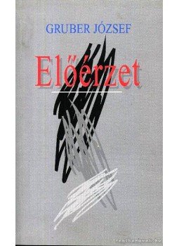 Gruber József - Előérzet (dedikált) Gruber József - Előérzet (dedikált), 1996 antikvár könyv